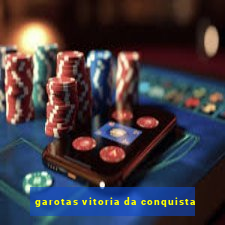 garotas vitoria da conquista